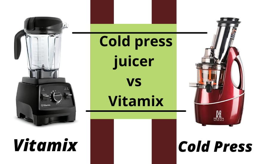 Cold press juicer vs Vitamix