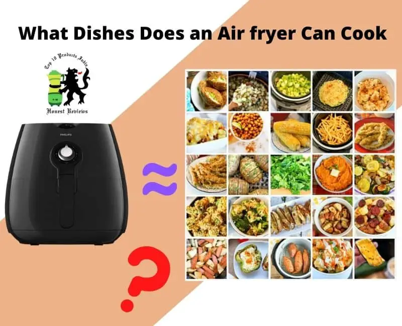 What dishes does an Air fryer can cook?