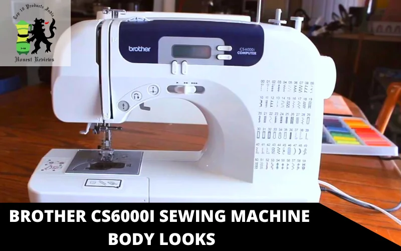 Brother CS6000i Sewing Machine body looks