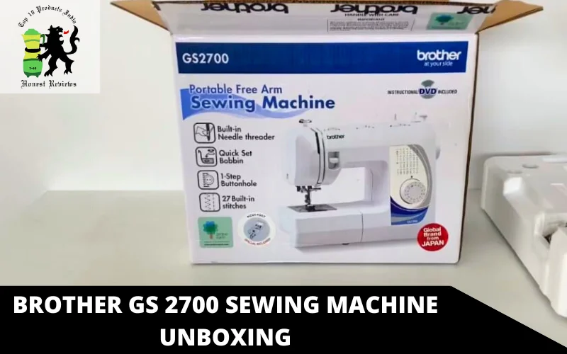 Brother GS 2700 Sewing Machine unboxing
