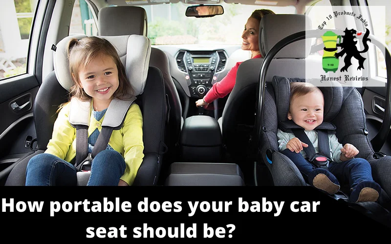 How portable does your baby car seat should be