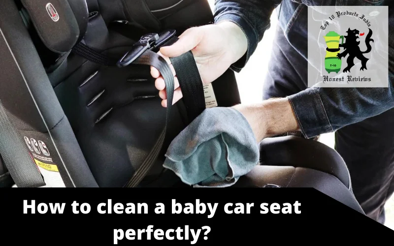 How to clean a baby car seat perfectly
