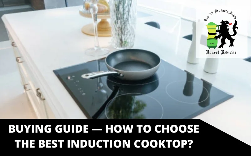 Buying Guide — How to Choose the Best Induction Cooktop