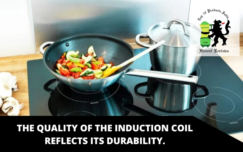 The Quality of the Induction Coil Reflects Its Durability.
