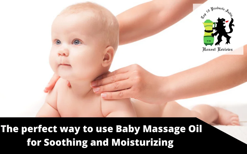 The perfect way to use Baby Massage Oil for Soothing and Moisturizing