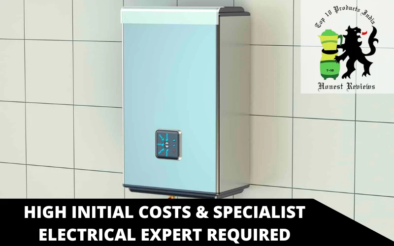 High Initial costs & Specialist electrical expert required