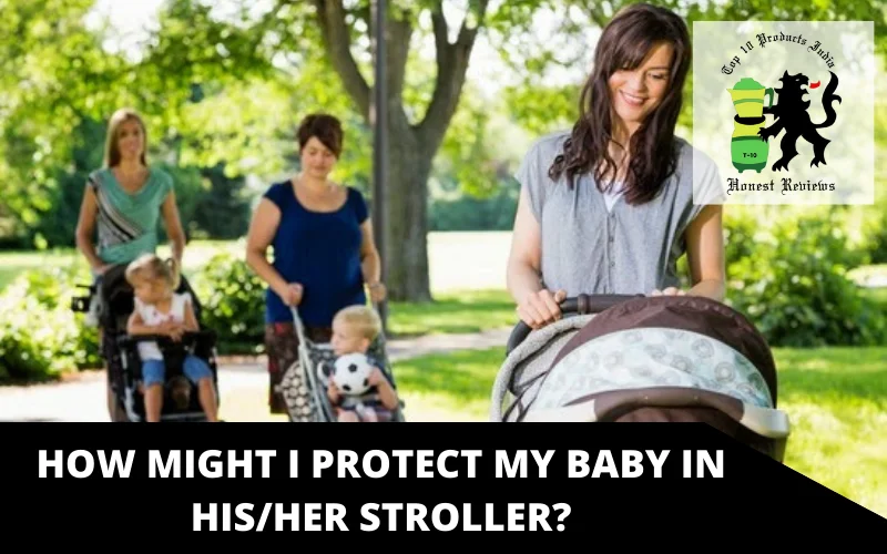 How might I protect my baby in his_her stroller