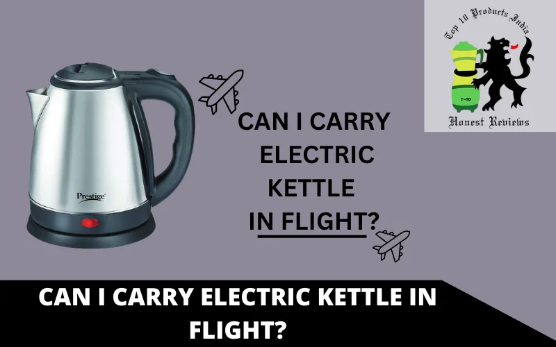 CAN I CARRY ELECTRIC KETTLE IN FLIGHT