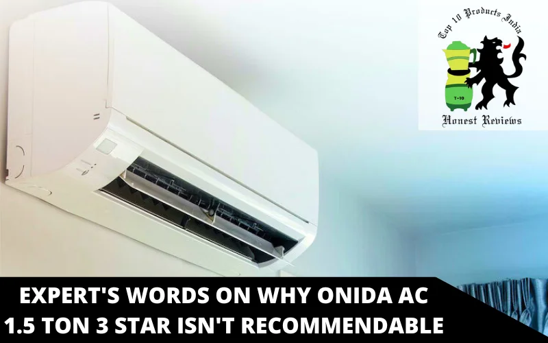 EXPERT's Words On Why Onida AC 1.5 ton 3 Star Isn't recommendable