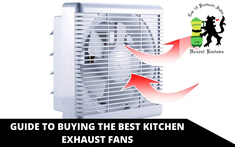 Guide to Buying the Best Kitchen Exhaust Fans