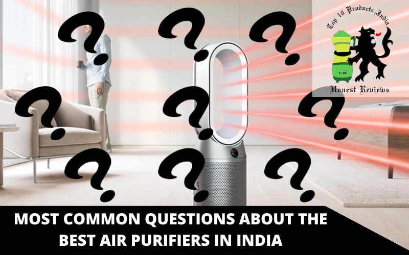 Most Common Questions About The Best Air Purifiers in India