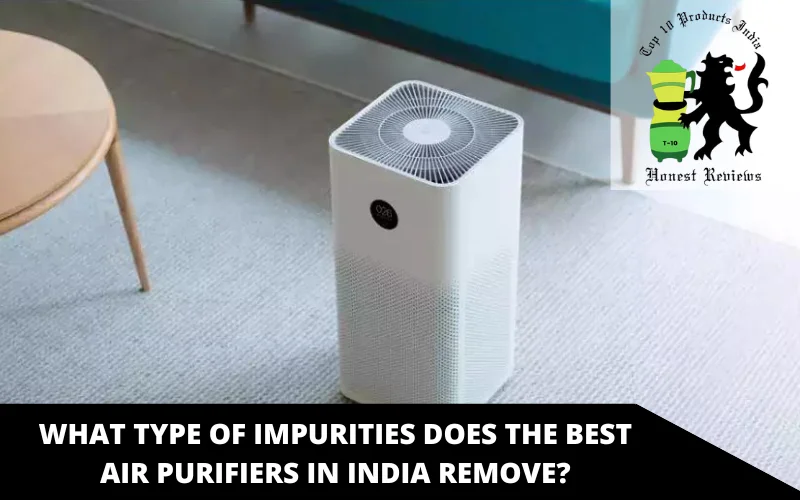 What type of Impurities does the Best Air Purifiers In India remove