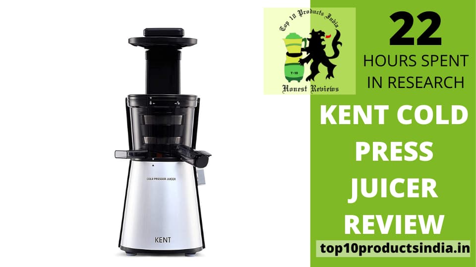 Kent Cold Press Juicer Review — Welcome Fresh & Healthy Juices