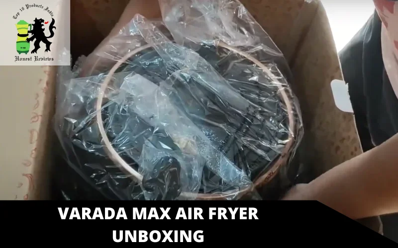 Varada Max Air fryer unboxing