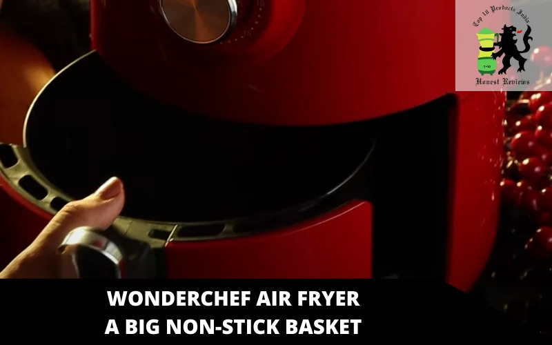 Wonderchef Air Fryer A big non-stick basket