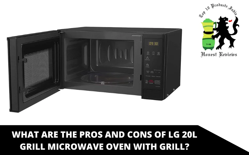 WHAT ARE THE PROS AND CONS OF LG 20L GRILL MICROWAVE OVEN WITH GRILL