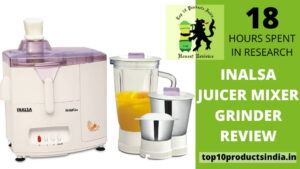 Inalsa Juicer Mixer Grinder Review: Experts Don’t Recommend it