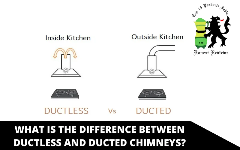 What Is the Difference Between Ductless and Ducted Chimneys