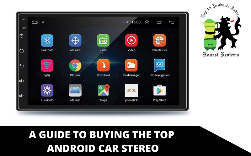 A Guide To Buying The Top Android Car Stereo