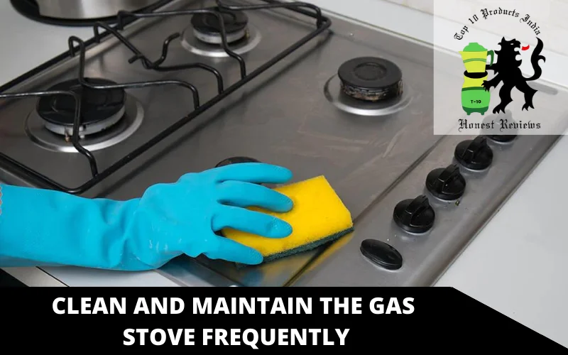 Clean and maintain the Gas Stove Frequently