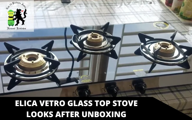 Elica Vetro Glass Top Stove Looks after unboxing