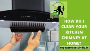 How do I clean Your Kitchen Chimney at Home? Methods and Tips