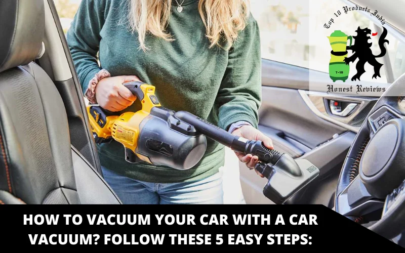 How to Vacuum Your Car With a Car Vacuum_ Follow These 5 Easy Steps