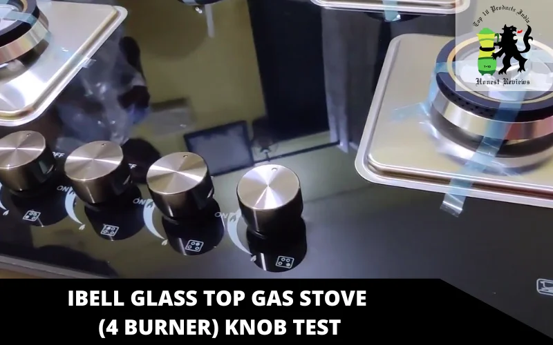 IBELL Glass Top Gas Stove (4 Burner) knob test