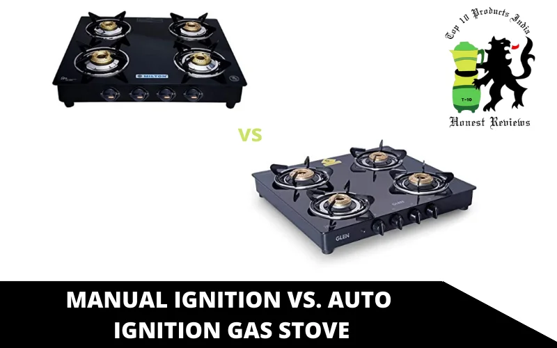 Manual Ignition Vs. Auto Ignition Gas Stove