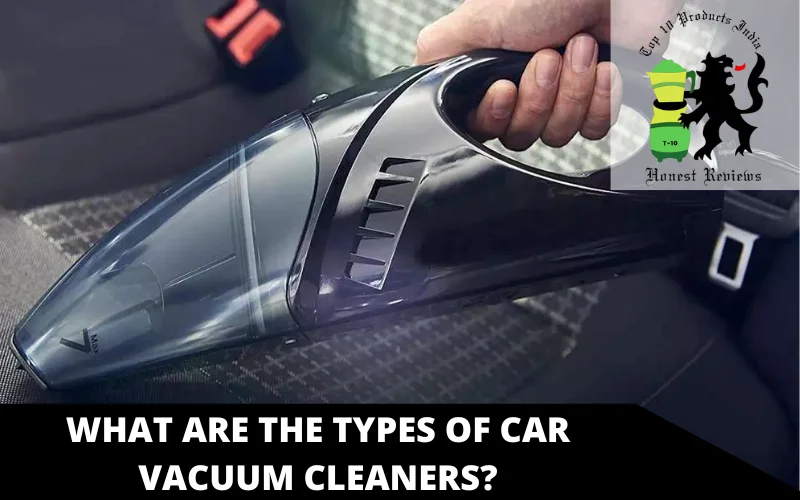 What Are The Types of Car Vacuum Cleaners