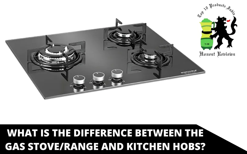 What is the difference between the Gas Stove_Range and Kitchen Hobs