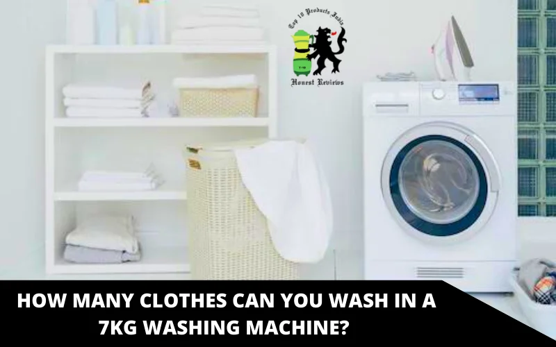 How Many Clothes Can You Wash in a 7kg Washing Machine_