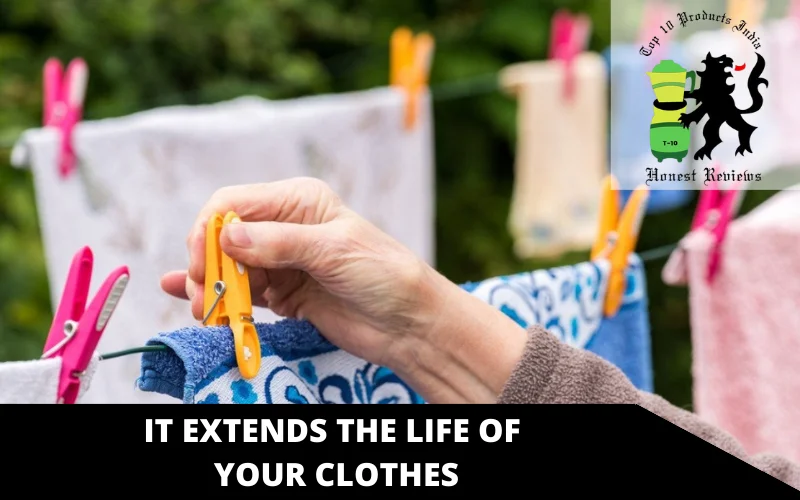 It extends the life of your clothes