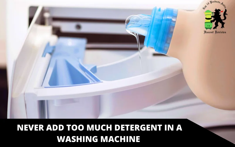 Never Add Too Much Detergent in a Washing Machine