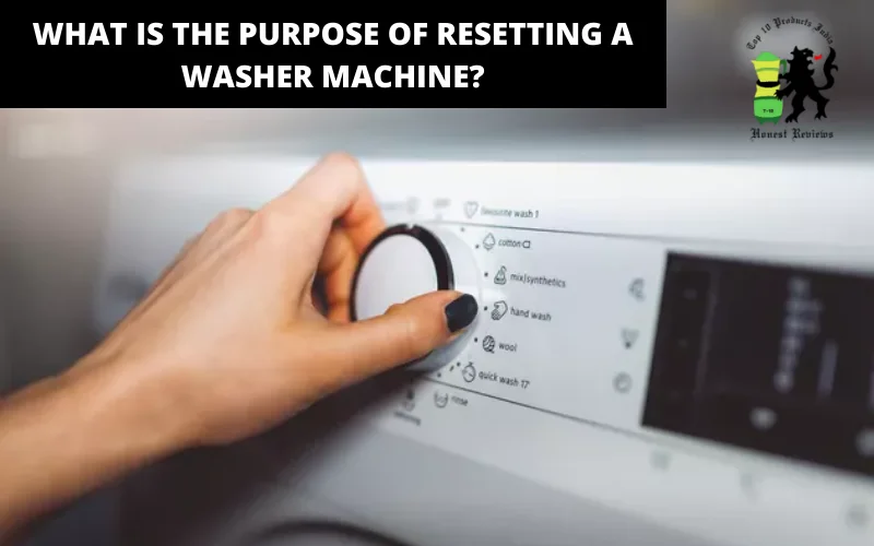 What Is the Purpose of Resetting a Washer Machine_
