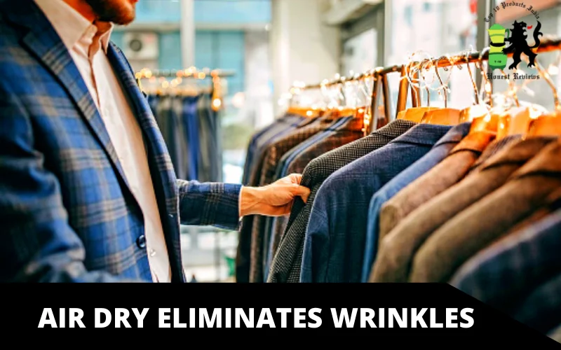 air dry Eliminates Wrinkles