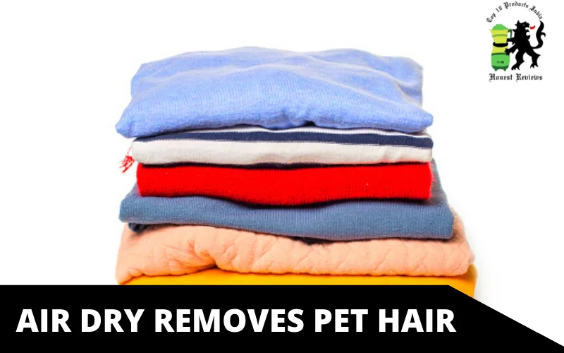 air dry Removes Pet Hair