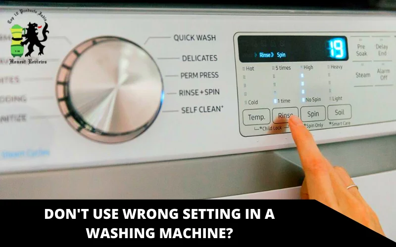 don't use wrong setting in a Washing Machine_