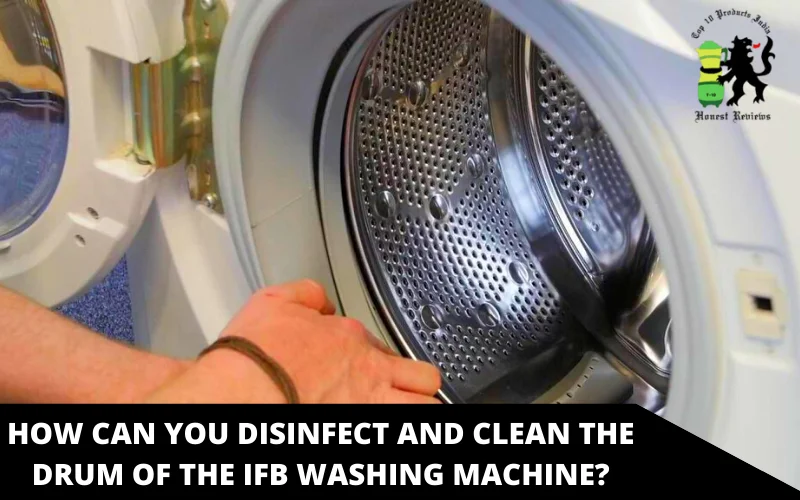 How Can You Disinfect and Clean the Drum of the IFB Washing Machine_