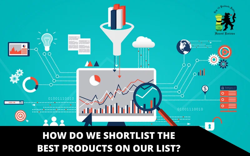 How Do We Shortlist The Best Products On Our List_