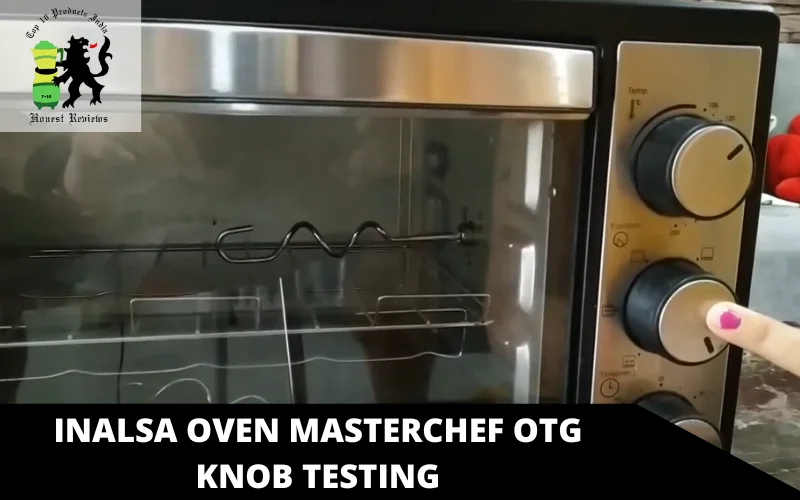 Inalsa Oven Masterchef OTG knob testing