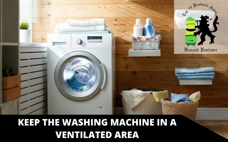 Keep The Washing Machine in a Ventilated Area