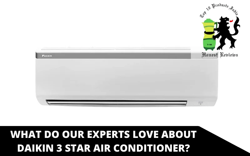 What Do Our Experts Love About Daikin 3 Star Air Conditioner