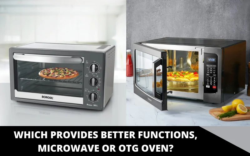 Which Provides Better Functions, Microwave or OTG Oven_