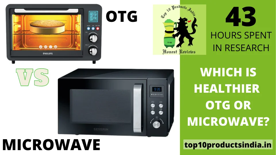 Which Is Healthier OTG or Microwave? A Comparison Guide