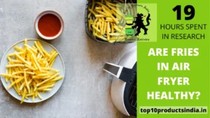 Are fries in air fryer healthy?