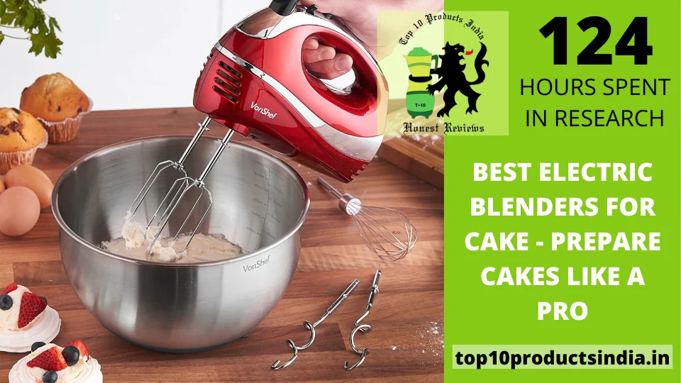 Best Electric Blenders for Cake – Prepare Cakes Like a Pro