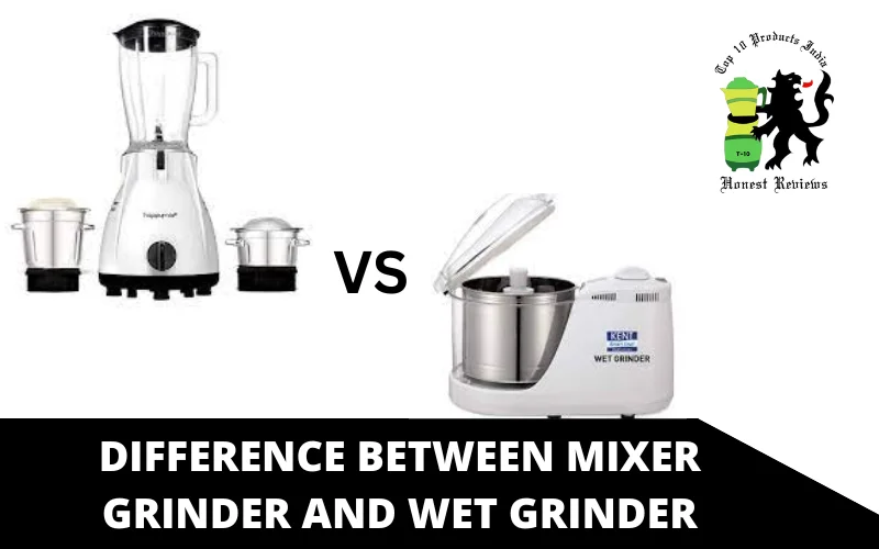 Difference between Mixer Grinder and Wet Grinder