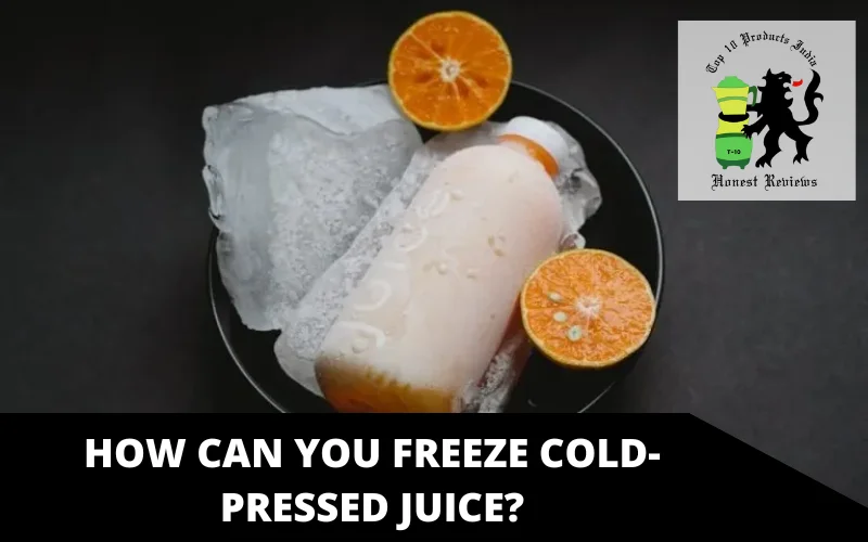 How can you freeze cold-pressed juice_