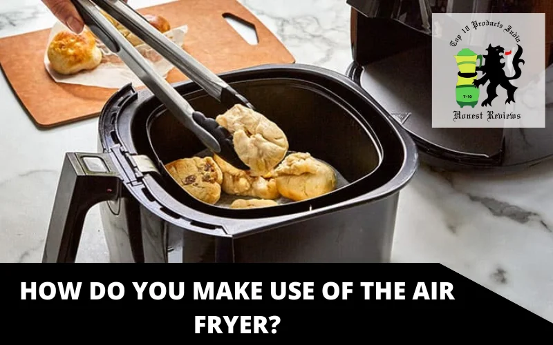 How do you make use of the air fryer_